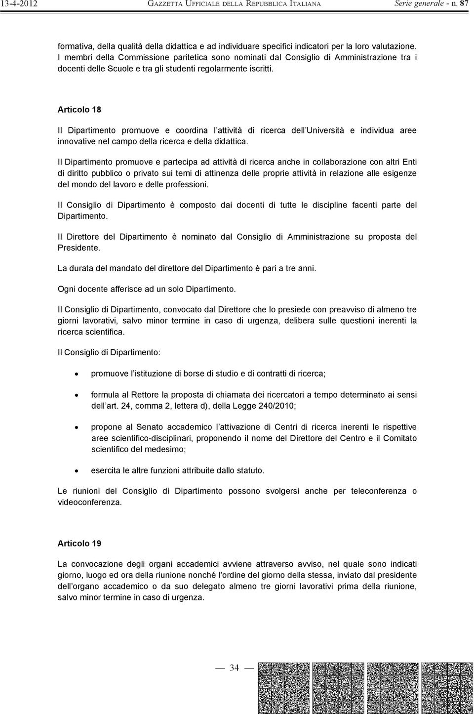 Articolo 18 Il Dipartimento promuove e coordina l attività di ricerca dell Università e individua aree innovative nel campo della ricerca e della didattica.