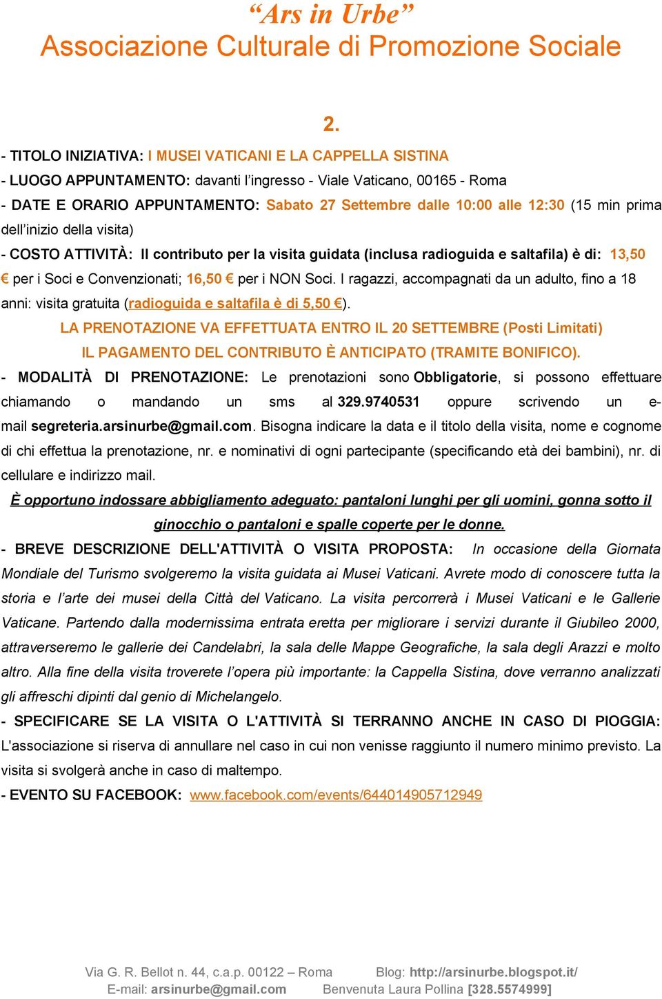 I ragazzi, accompagnati da un adulto, fino a 18 anni: visita gratuita (radioguida e saltafila è di 5,50 ).