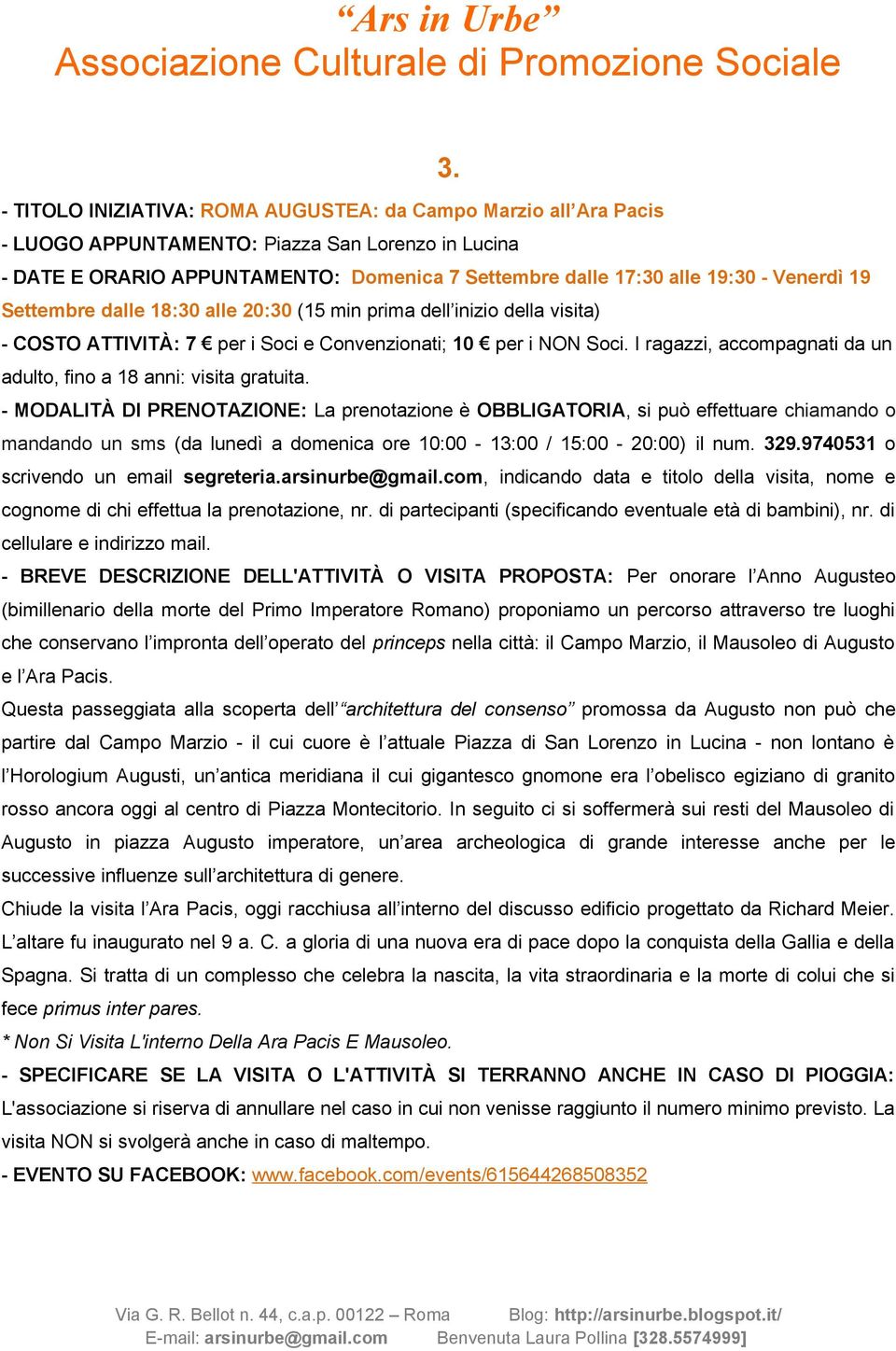 Primo Imperatore Romano) proponiamo un percorso attraverso tre luoghi che conservano l impronta dell operato del princeps nella città: il Campo Marzio, il Mausoleo di Augusto e l Ara Pacis.