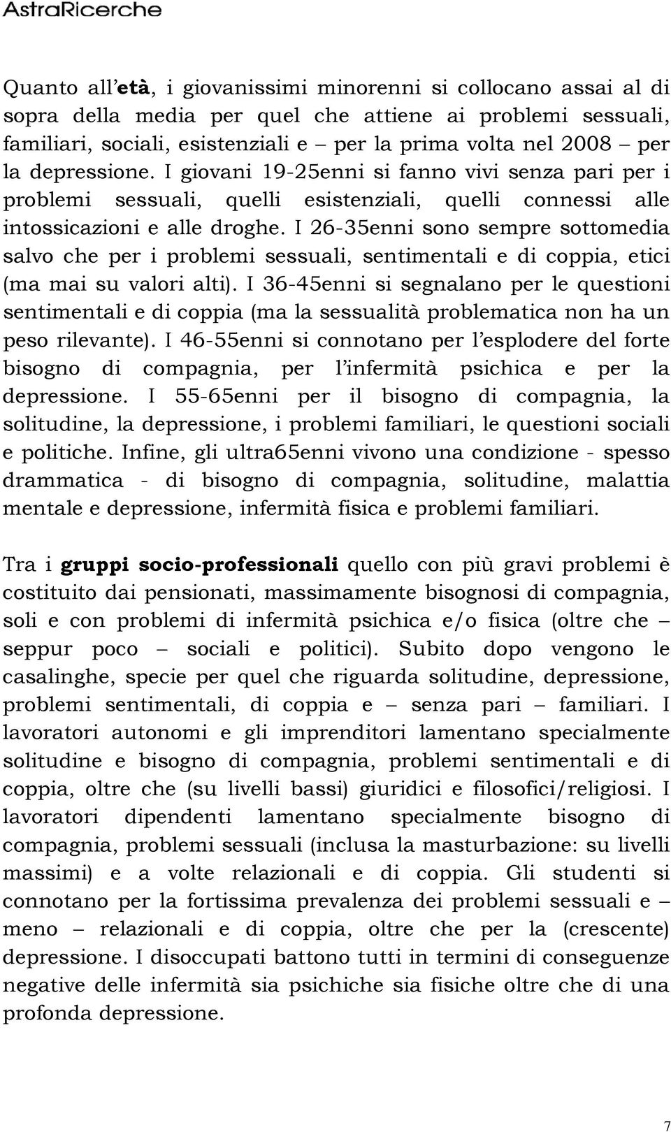 I 26-35enni sono sempre sottomedia salvo che per i problemi sessuali, sentimentali e di coppia, etici (ma mai su valori alti).