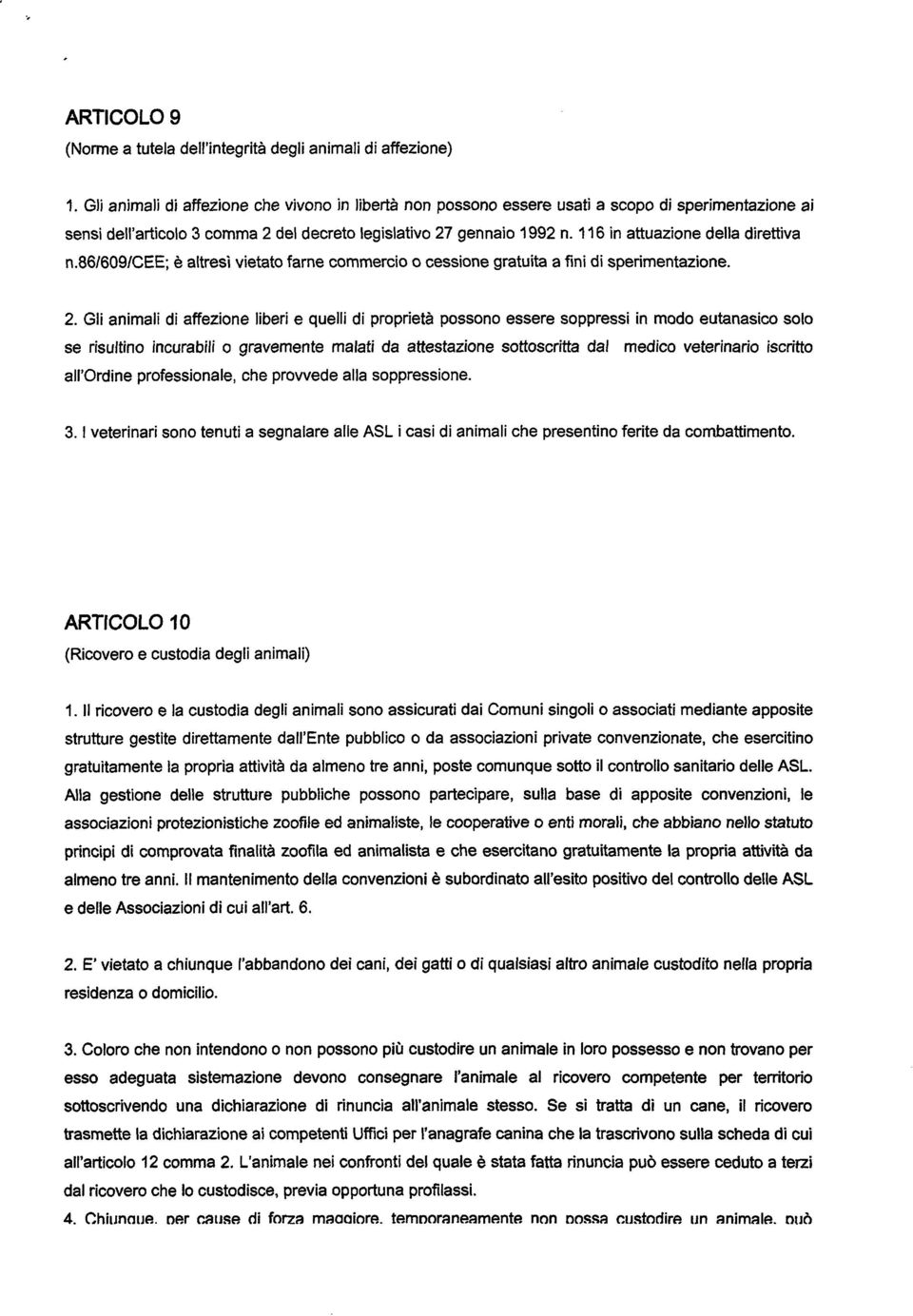 116 in attuazione della direttiva n.86/609/cee; è altresì vietato farne commercio o cessione gratuita a fini di sperimentazione. 2.