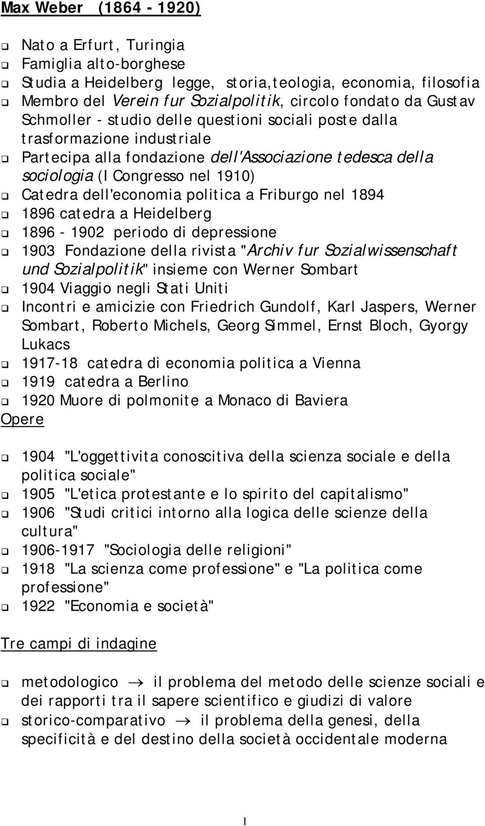 politica a Friburgo nel 1894 1896 catedra a Heidelberg 1896-1902 periodo di depressione 1903 Fondazione della rivista "Archiv fur Sozialwissenschaft und Sozialpolitik" insieme con Werner Sombart 1904