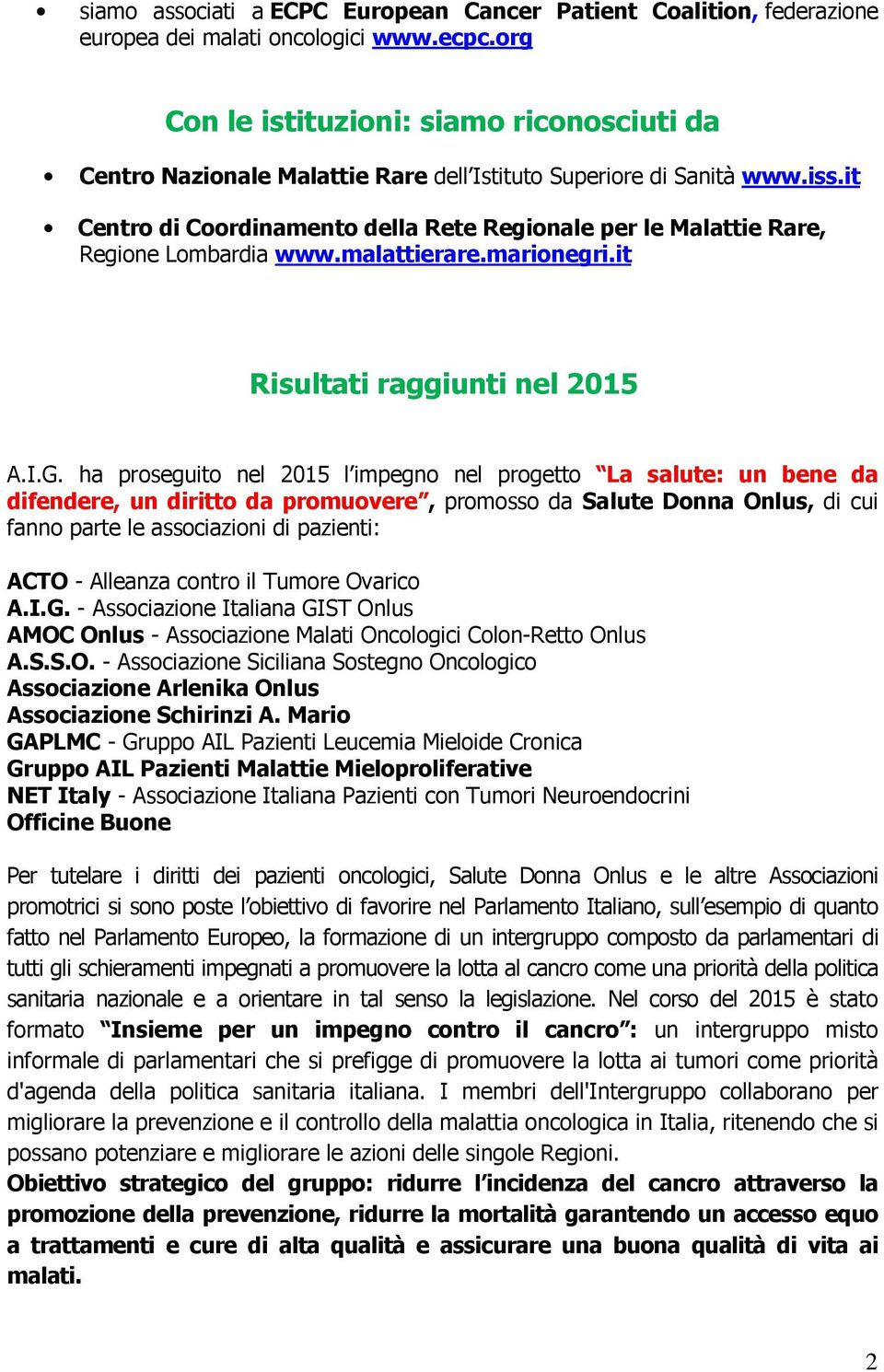 it Centro di Coordinamento della Rete Regionale per le Malattie Rare, Regione Lombardia www.malattierare.marionegri.it Risultati raggiunti nel 2015 A.I.G.