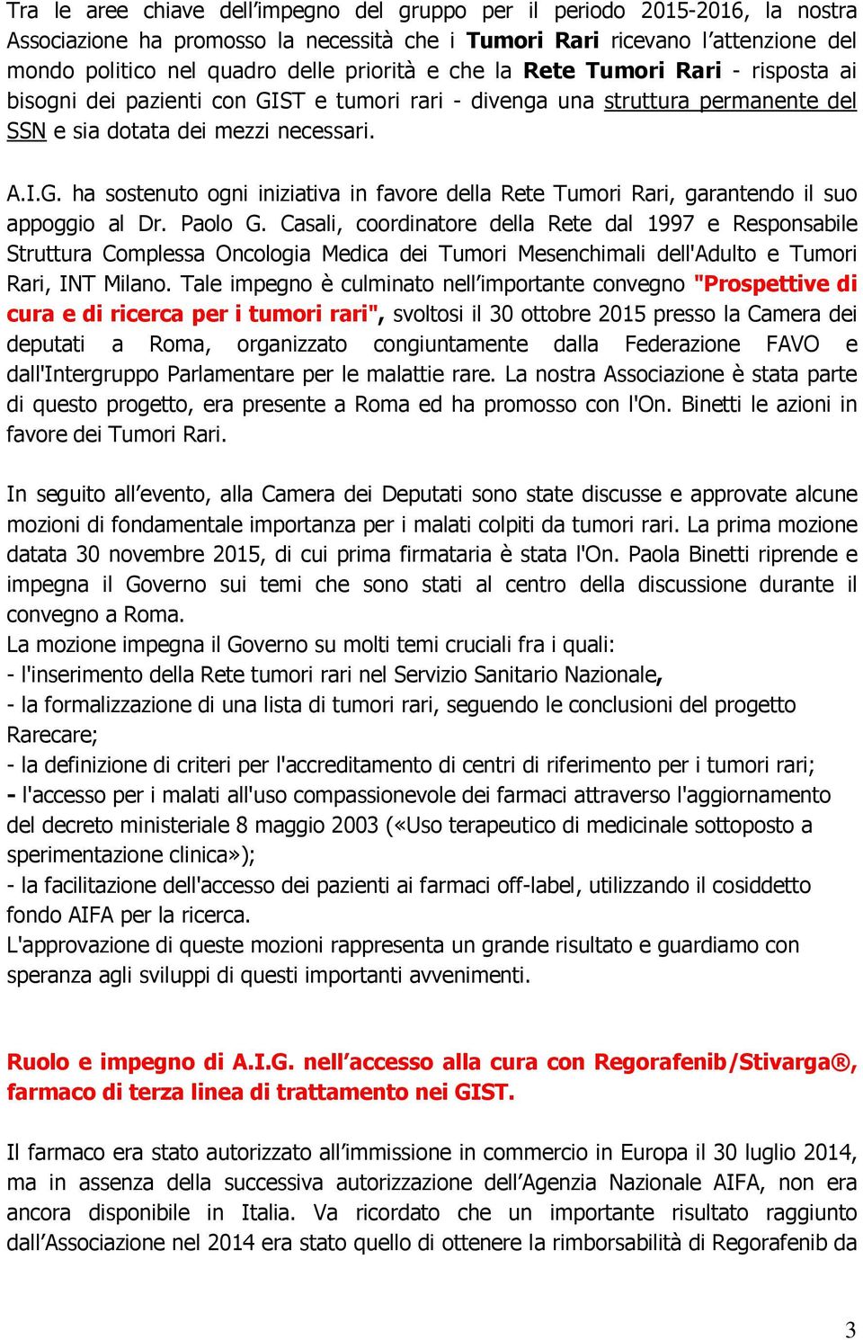 Paolo G. Casali, coordinatore della Rete dal 1997 e Responsabile Struttura Complessa Oncologia Medica dei Tumori Mesenchimali dell'adulto e Tumori Rari, INT Milano.