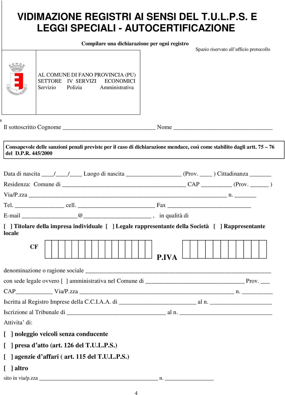 NSI DEL T.U.L.P.S. E LEGGI SPECIALI - AUTOCERTIFICAZIONE Compilare una dichiarazione per ogni registro Spazio riservato all ufficio protocollo AL COMUNE DI FANO PROVINCIA (PU) SETTORE IV SERVIZI