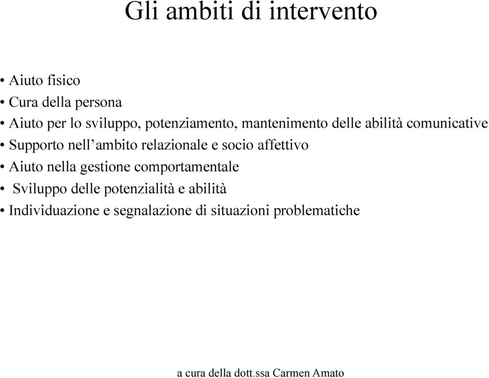 relazionale e socio affettivo Aiuto nella gestione comportamentale Sviluppo