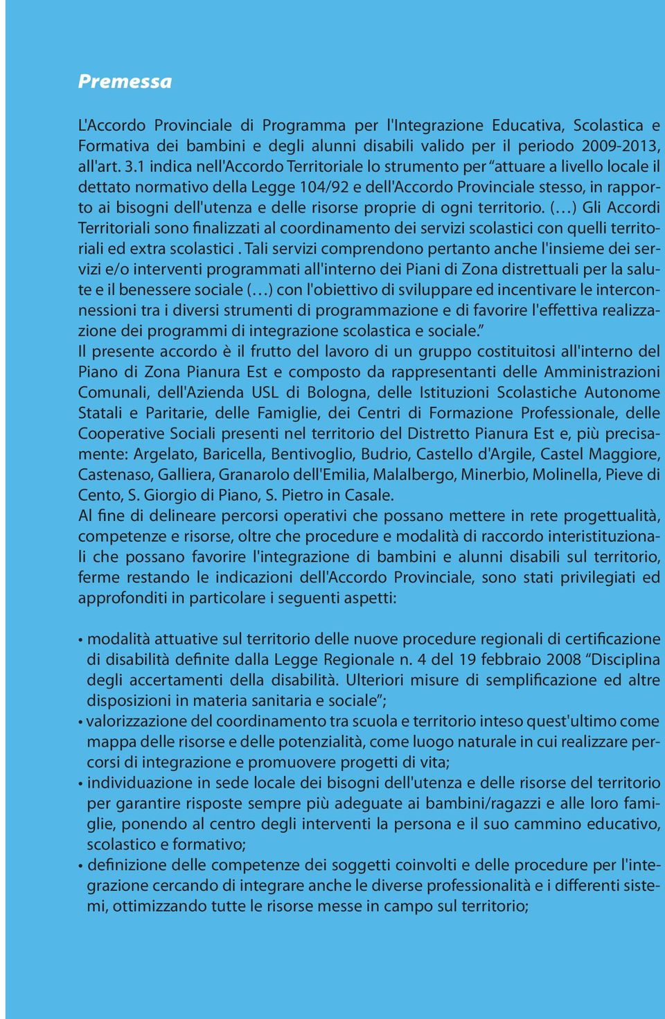 risorse proprie di ogni territorio. ( ) Gli Accordi Territoriali sono finalizzati al coordinamento dei servizi scolastici con quelli territoriali ed extra scolastici.