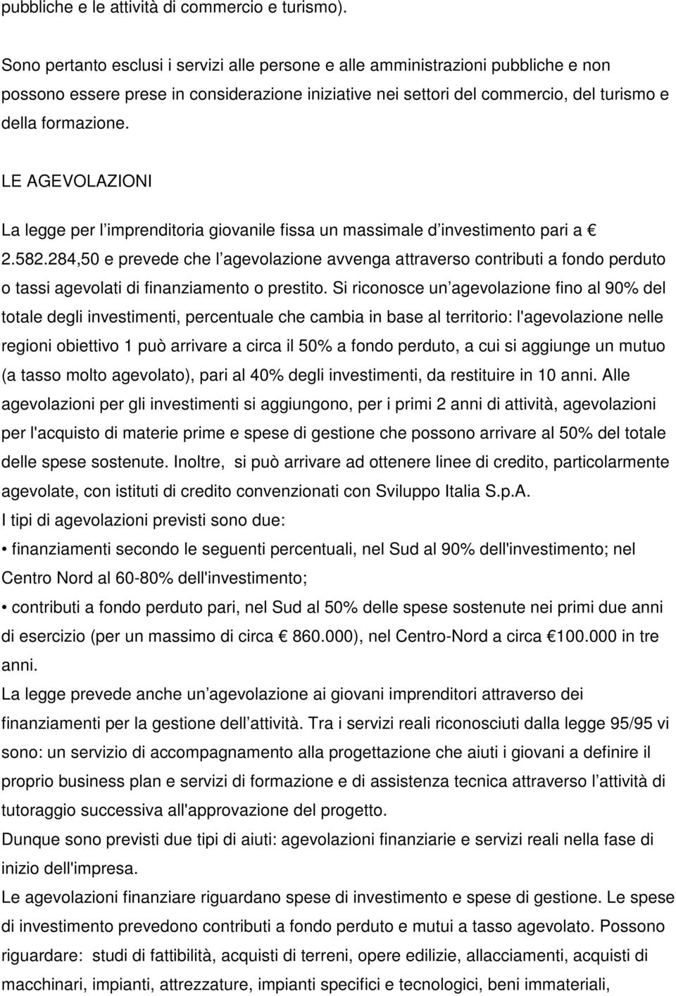 LE AGEVOLAZIONI La legge per l imprenditoria giovanile fissa un massimale d investimento pari a 2.582.