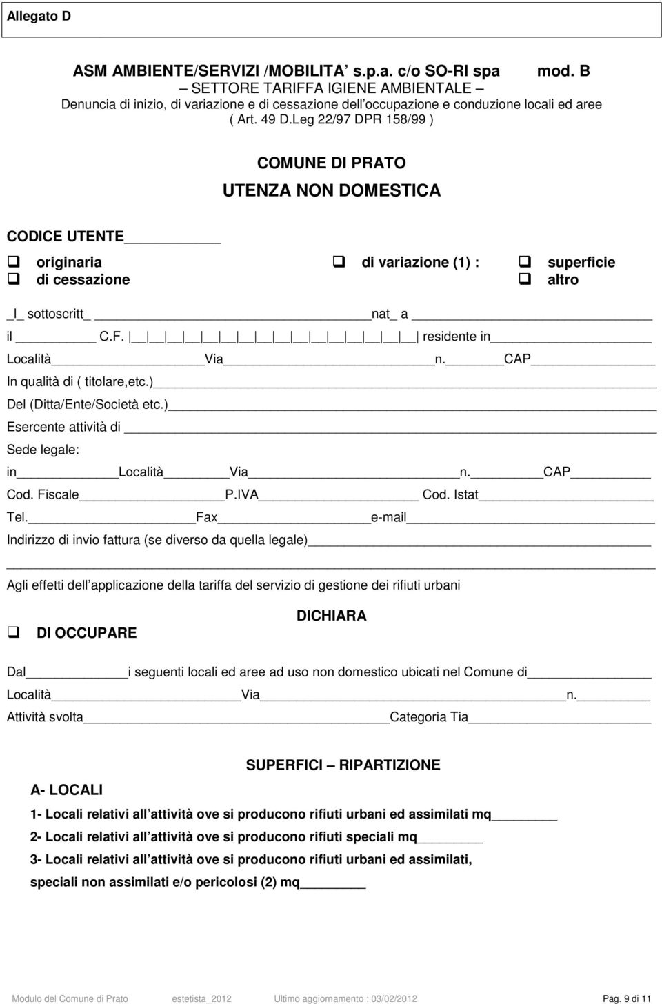 Leg 22/97 DPR 158/99 ) COMUNE DI PRATO UTENZA NON DOMESTICA CODICE UTENTE originaria di variazione (1) : superficie di cessazione altro _l_ sottoscritt nat_ a il C.F. residente in Località Via n.