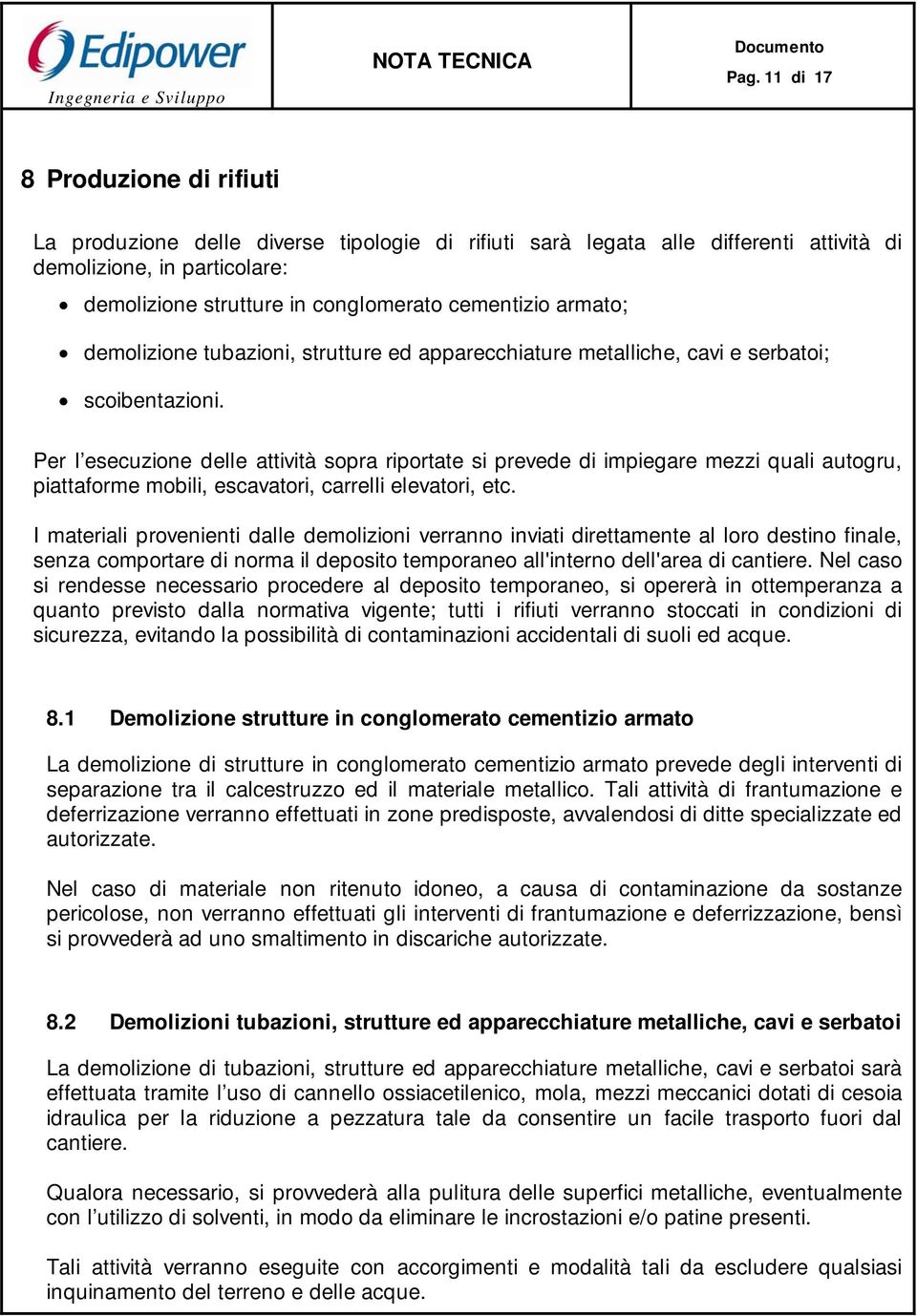 Per l esecuzione delle attività sopra riportate si prevede di impiegare mezzi quali autogru, piattaforme mobili, escavatori, carrelli elevatori, etc.