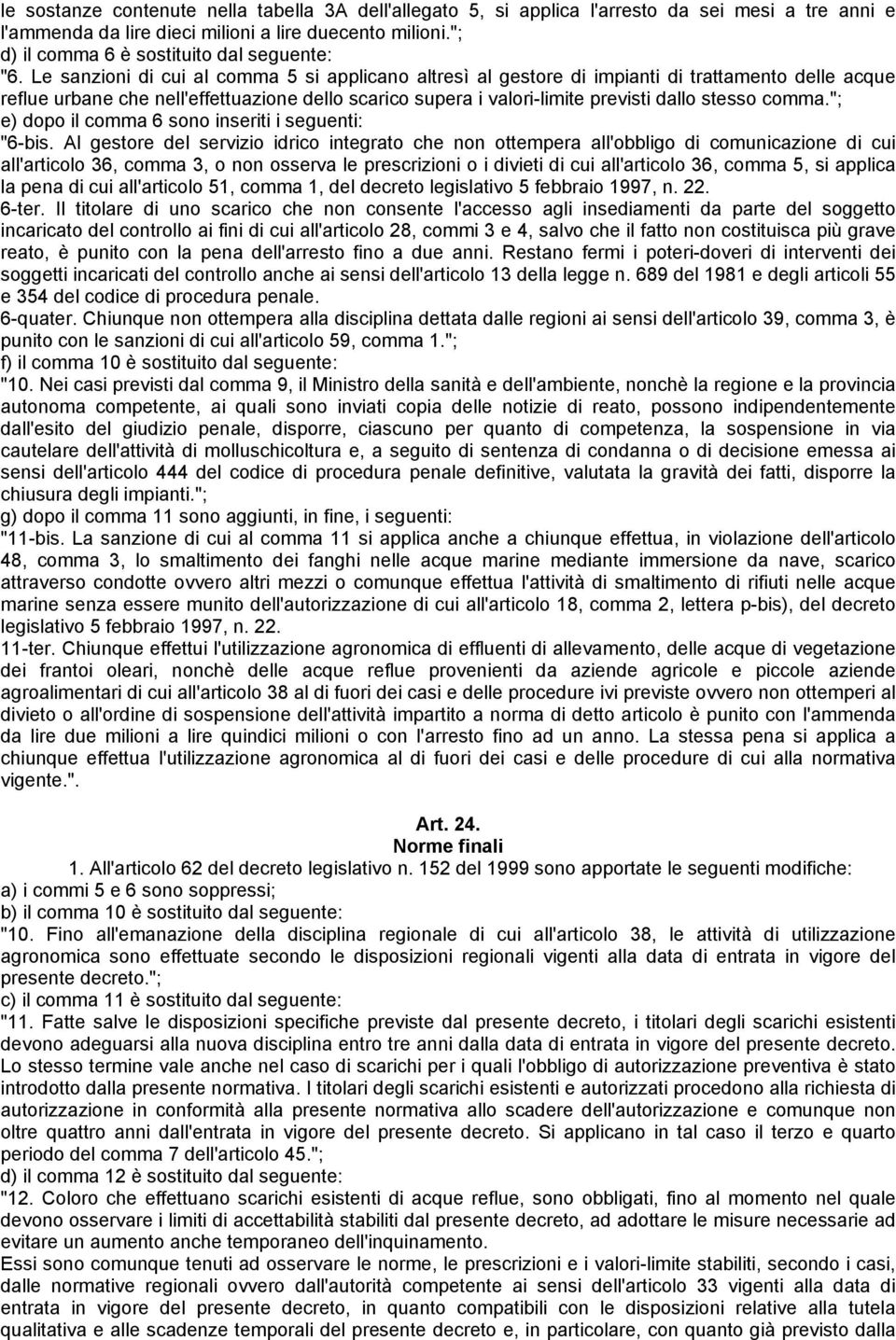 Le sanzioni di cui al comma 5 si applicano altresì al gestore di impianti di trattamento delle acque reflue urbane che nell'effettuazione dello scarico supera i valori-limite previsti dallo stesso