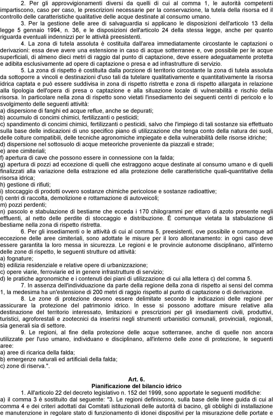 Per la gestione delle aree di salvaguardia si applicano le disposizioni dell'articolo 13 della legge 5 gennaio 1994, n.