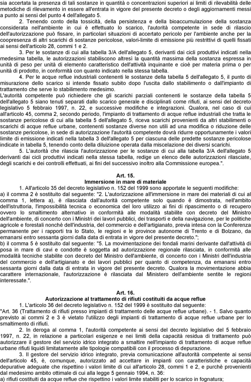 Tenendo conto della tossicità, della persistenza e della bioaccumulazione della sostanza considerata nell'ambiente in cui è effettuato lo scarico, l'autorità competente in sede di rilascio