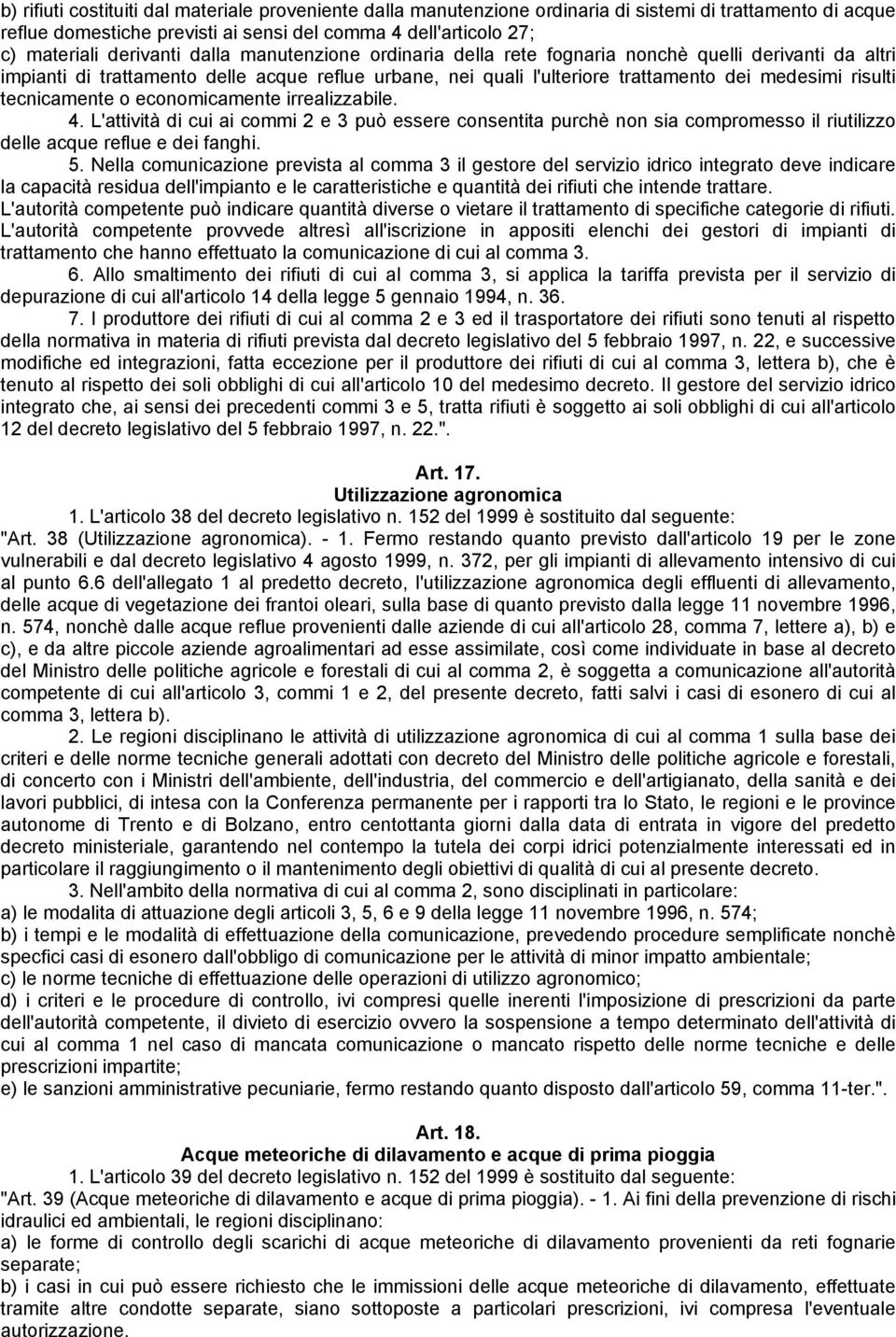 tecnicamente o economicamente irrealizzabile. 4. L'attività di cui ai commi 2 e 3 può essere consentita purchè non sia compromesso il riutilizzo delle acque reflue e dei fanghi. 5.