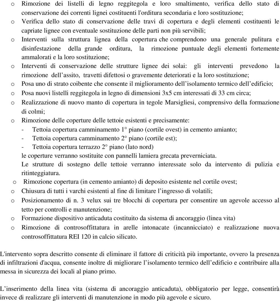 pulitura e disinfestazine della grande rditura, la rimzine puntuale degli elementi frtemente ammalrati e la lr sstituzine; Interventi di cnservazine delle strutture lignee dei slai: gli interventi