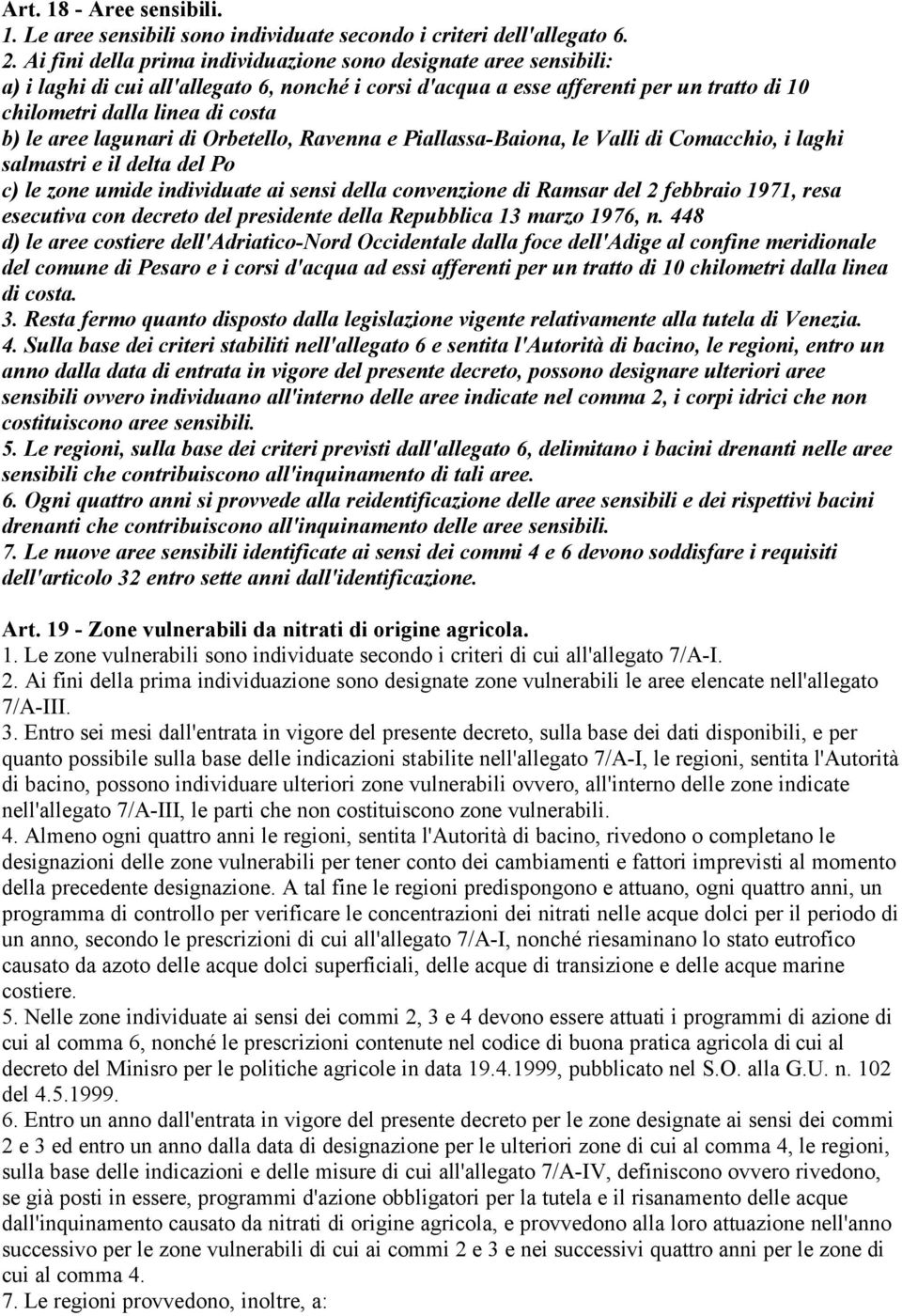 aree lagunari di Orbetello, Ravenna e Piallassa-Baiona, le Valli di Comacchio, i laghi salmastri e il delta del Po c) le zone umide individuate ai sensi della convenzione di Ramsar del 2 febbraio