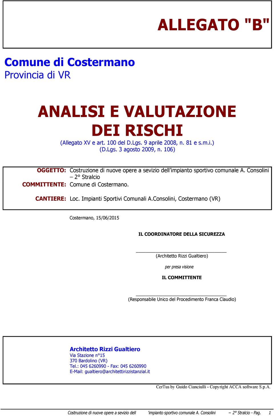 Consolini, Costermano (VR) Costermano, 15/06/2015 IL COORDINATORE DELLA SICUREZZA (Architetto Rizzi Gualtiero) per presa visione IL COMMITTENTE (Responsabile Unico del Procedimento Franca Claudio)