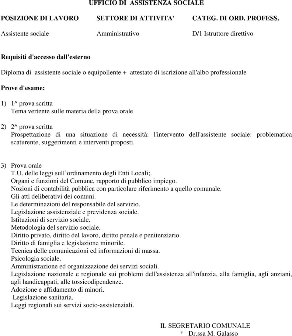sociale: problematica scaturente, suggerimenti e interventi proposti. 3) Prova orale T.U. delle leggi sull ordinamento degli Enti Locali;. Organi e funzioni del Comune, rapporto di pubblico impiego.