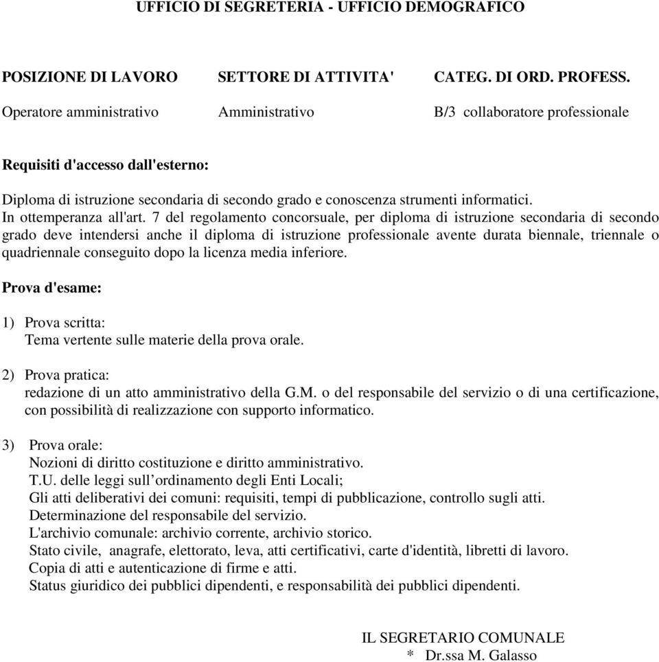 7 del regolamento concorsuale, per diploma di istruzione secondaria di secondo grado deve intendersi anche il diploma di istruzione professionale avente durata biennale, triennale o quadriennale