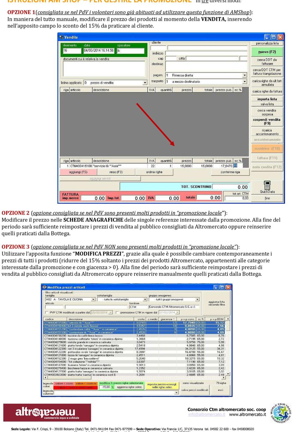 OPZIONE 2 (opzione consigliata se nel PdV sono presenti molti prodotti in promozione locale ): Modificare il prezzo nelle SCHEDE ANAGRAFICHEdelle singole referenze interessate dalla promozione.