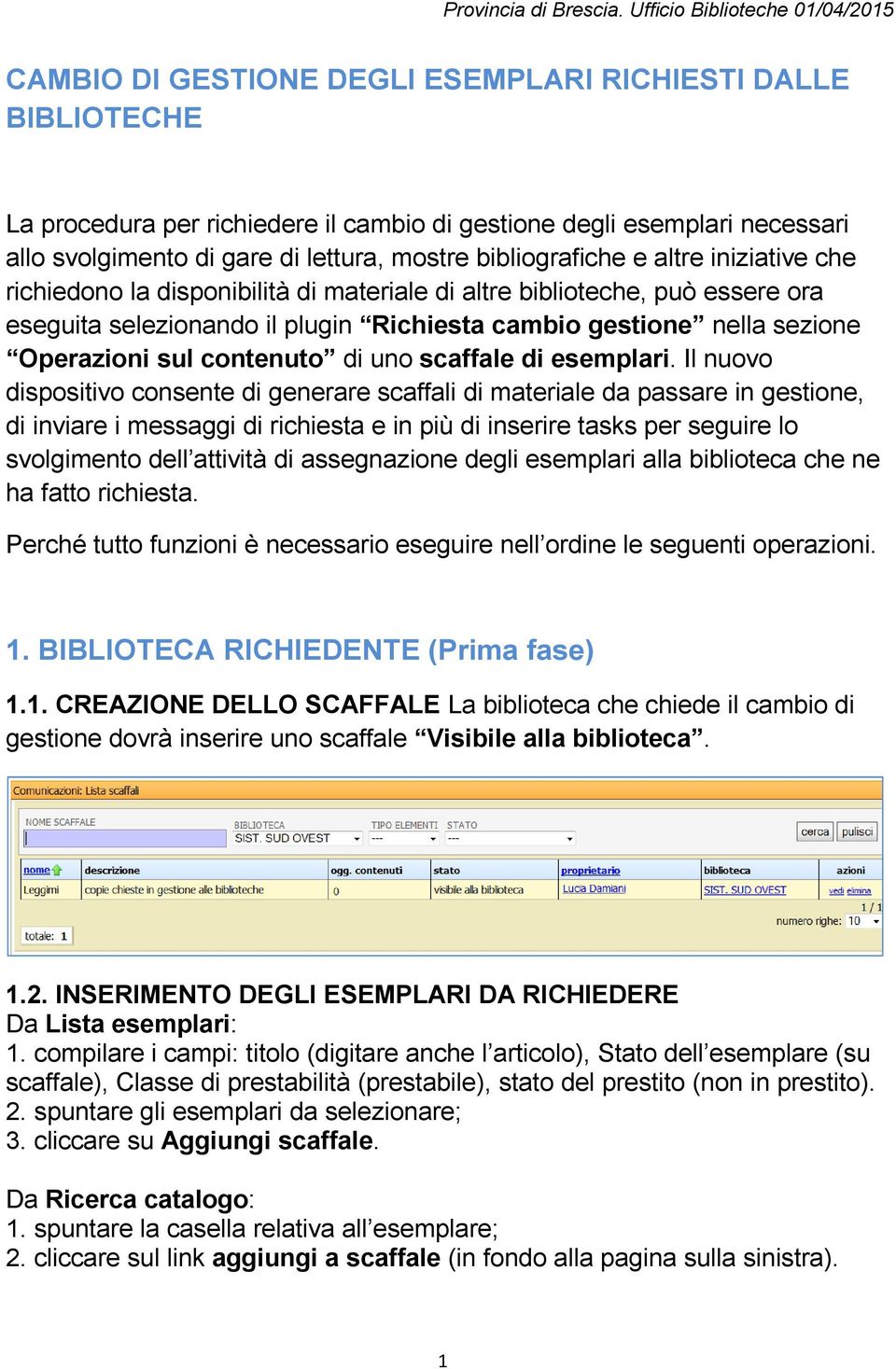 uno scaffale di esemplari.