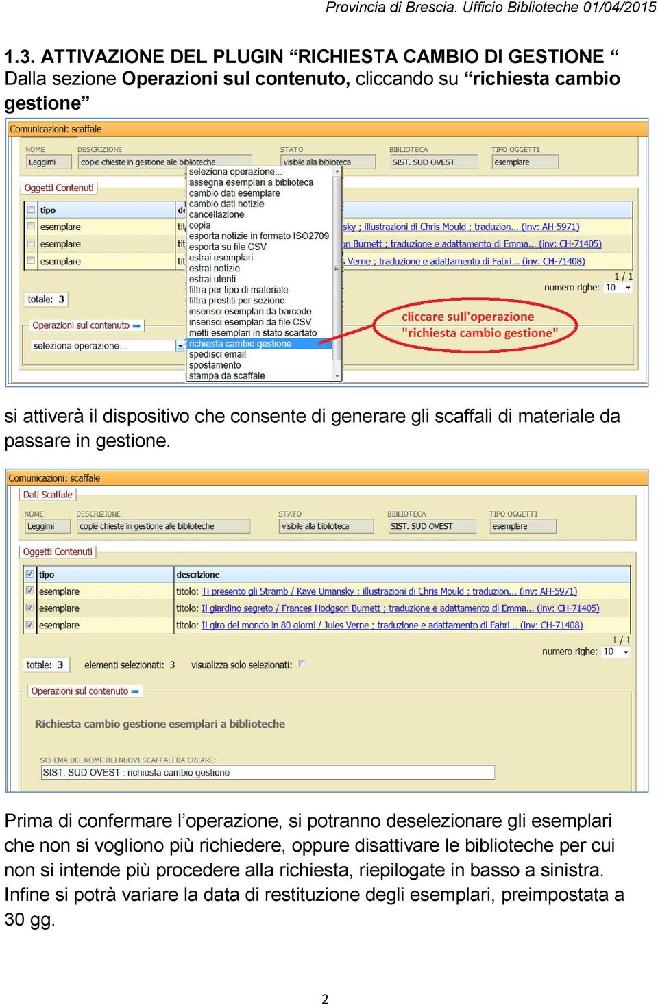 Prima di confermare l operazione, si potranno deselezionare gli esemplari che non si vogliono più richiedere, oppure disattivare le