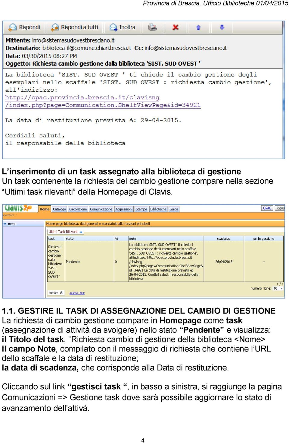 Titolo del task, Richiesta cambio di gestione della biblioteca <Nome> il campo Note, compilato con il messaggio di richiesta che contiene l URL dello scaffale e la data di restituzione; la data di