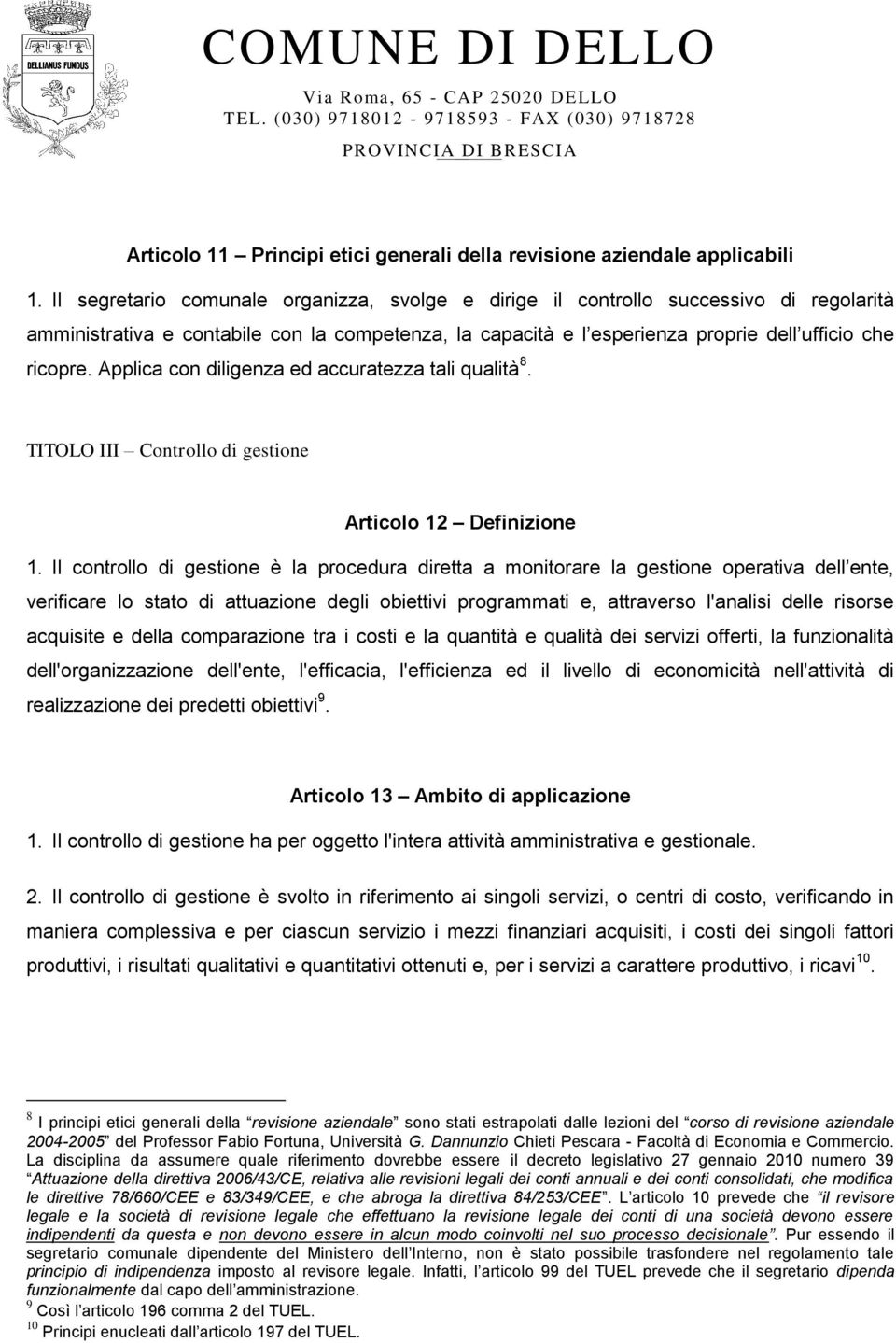 Applica con diligenza ed accuratezza tali qualità 8. TITOLO III Controllo di gestione Articolo 12 Definizione 1.