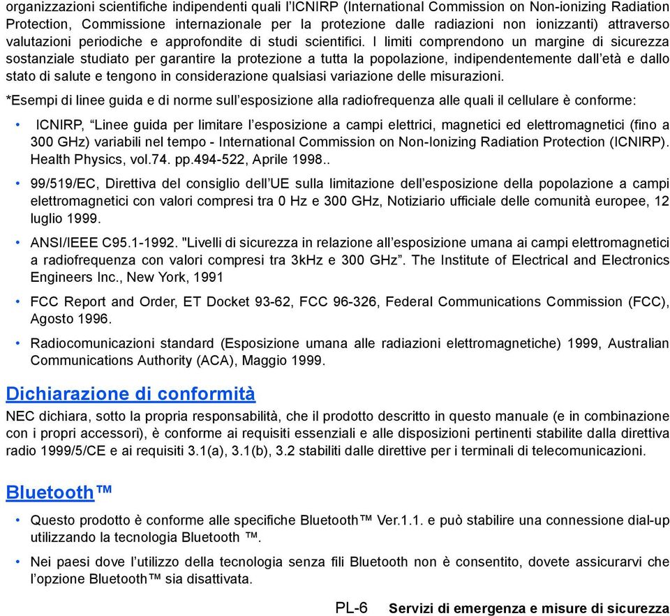 I limiti comprendono un margine di sicurezza sostanziale studiato per garantire la protezione a tutta la popolazione, indipendentemente dall età e dallo stato di salute e tengono in considerazione