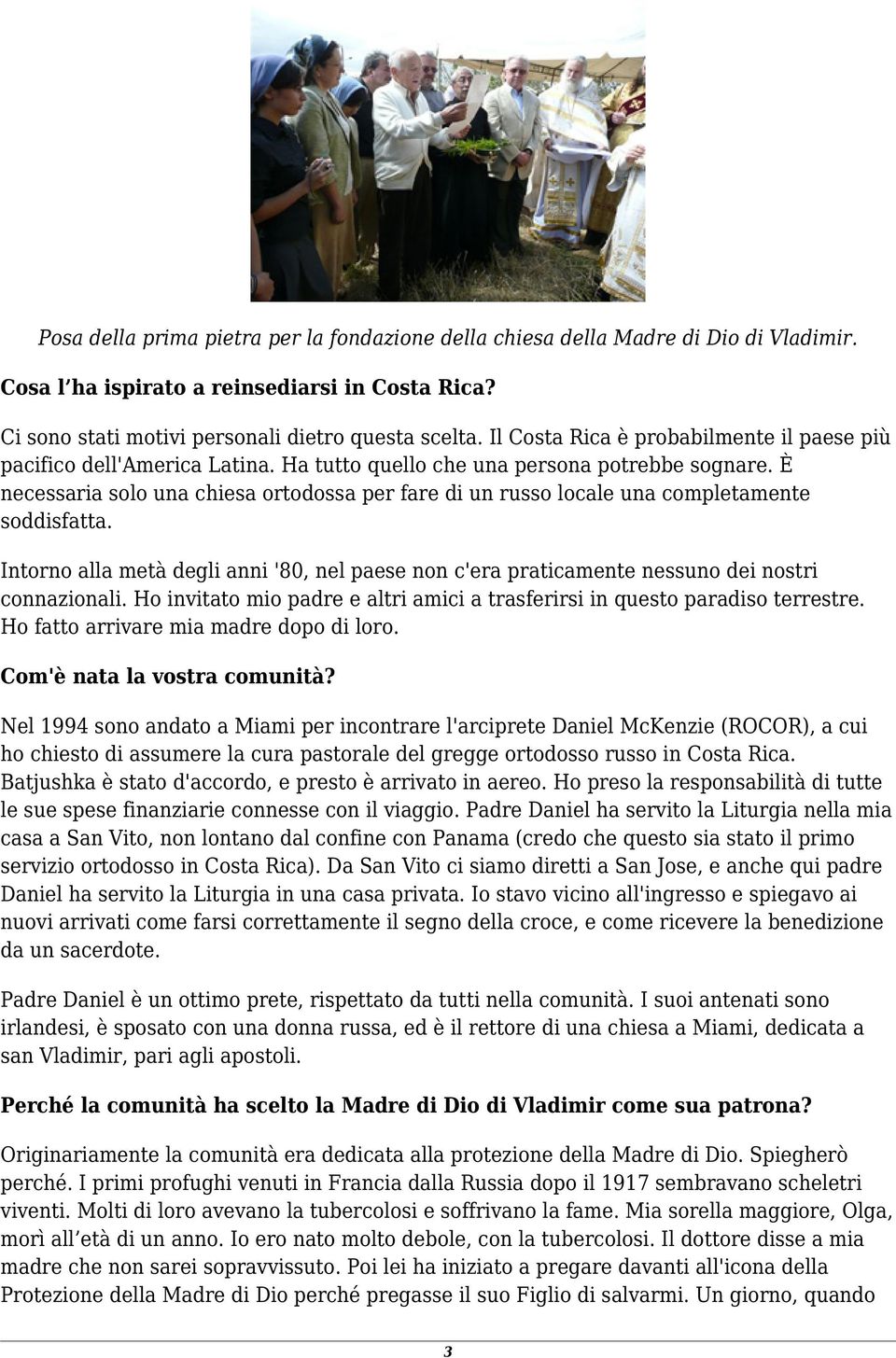 È necessaria solo una chiesa ortodossa per fare di un russo locale una completamente soddisfatta. Intorno alla metà degli anni '80, nel paese non c'era praticamente nessuno dei nostri connazionali.