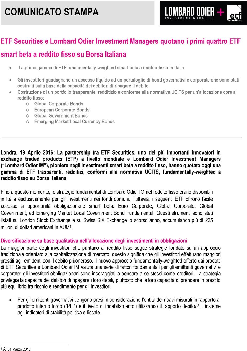 ripagare il debito Costruzione di un portfolio trasparente, redditizio e conforme alla normativa UCITS per un allocazione core al reddito fisso: O Global Corporate Bonds O European Corporate Bonds O