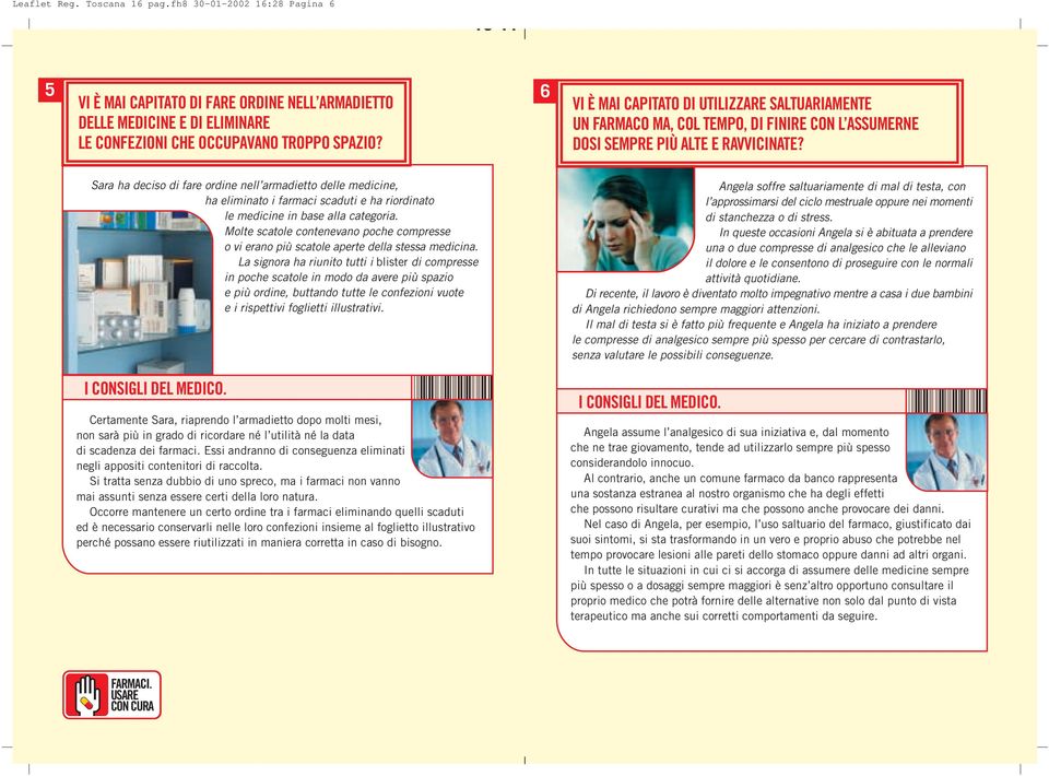 Sara ha deciso di fare ordine nell armadietto delle medicine, ha eliminato i farmaci scaduti e ha riordinato le medicine in base alla categoria.