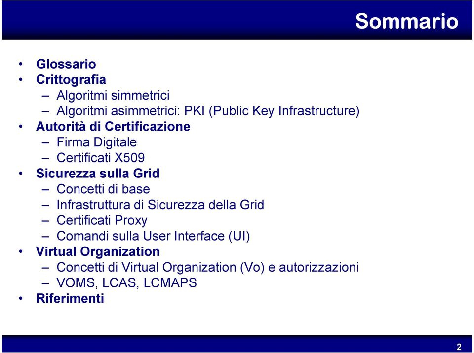 Concetti di base Infrastruttura di Sicurezza della Grid Certificati Proxy Comandi sulla User