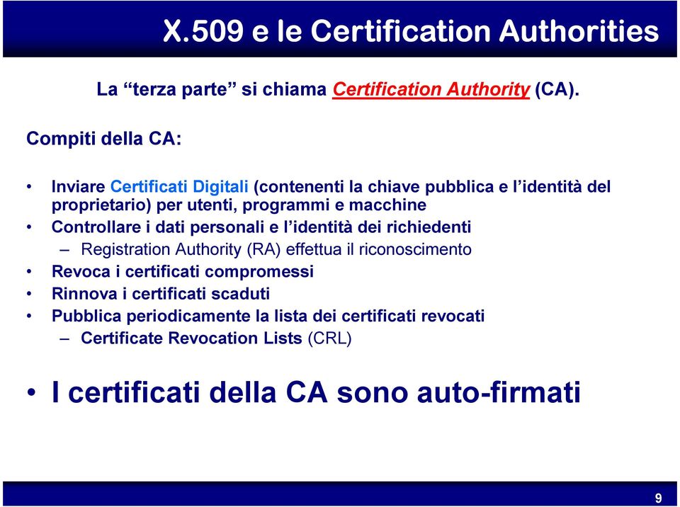 utenti, programmi e macchine Controllare i dati personali e l identità dei richiedenti Registration Authority (RA) effettua il