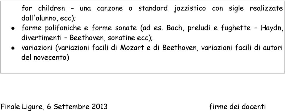 Bach, preludi e fughette Haydn, divertimenti Beethoven, sonatine ecc); variazioni