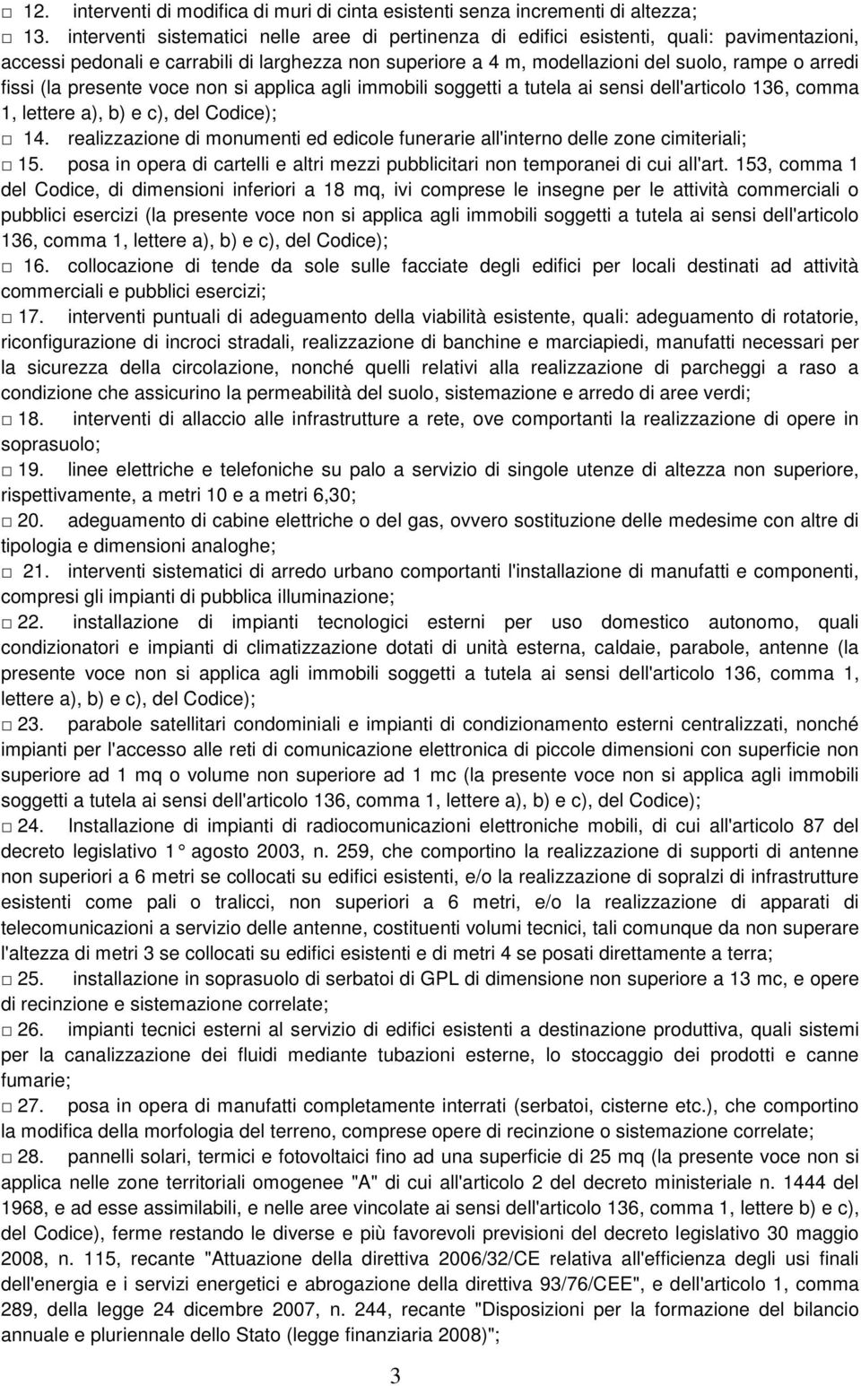 fissi (la presente voce non si applica agli immobili soggetti a tutela ai sensi dell'articolo 136, comma 1, 14. realizzazione di monumenti ed edicole funerarie all'interno delle zone cimiteriali; 15.