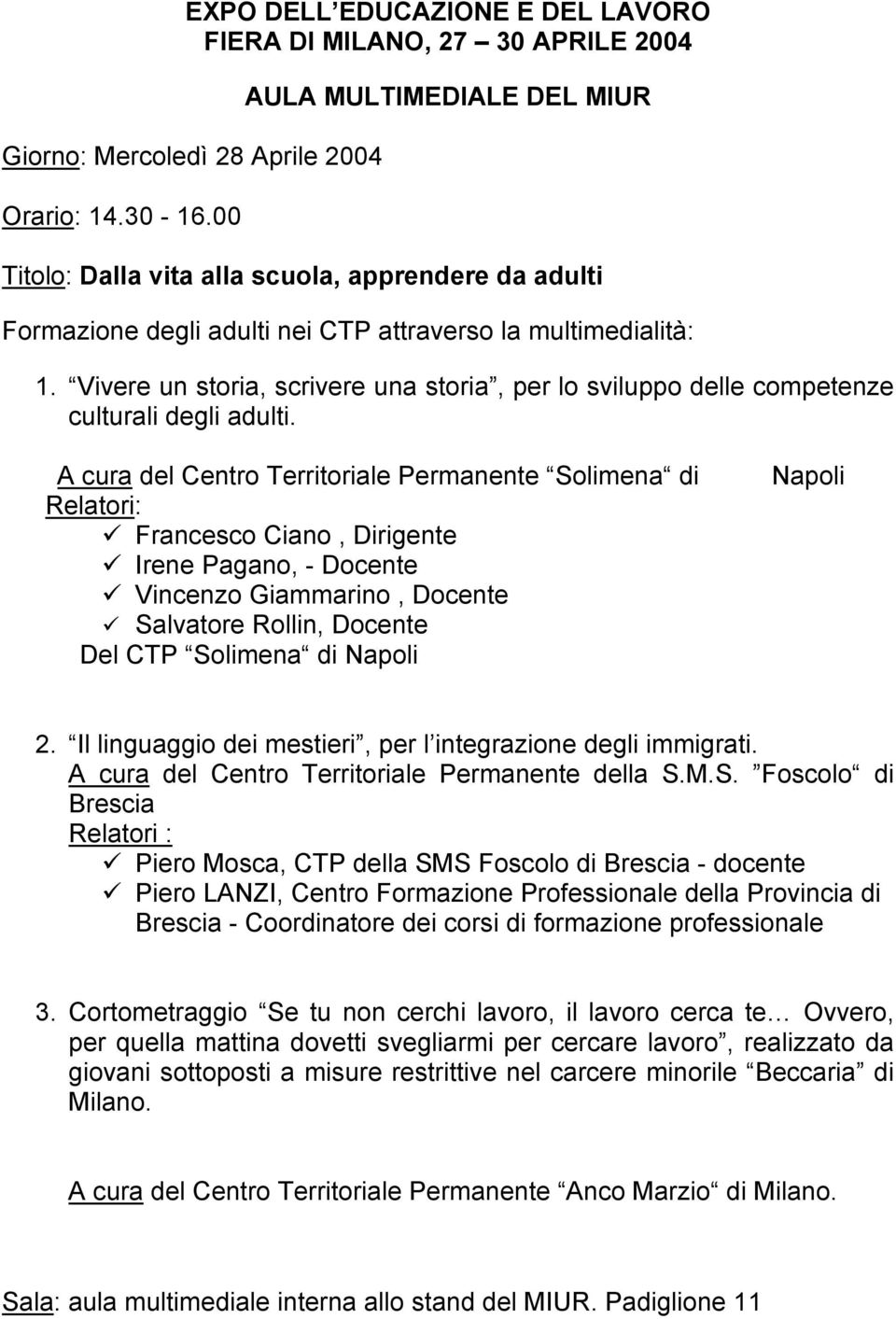 Irene Pagano, - Docente! Vincenzo Giammarino, Docente! Salvatore Rollin, Docente Del CTP Solimena di Napoli Napoli 2. Il linguaggio dei mestieri, per l integrazione degli immigrati.