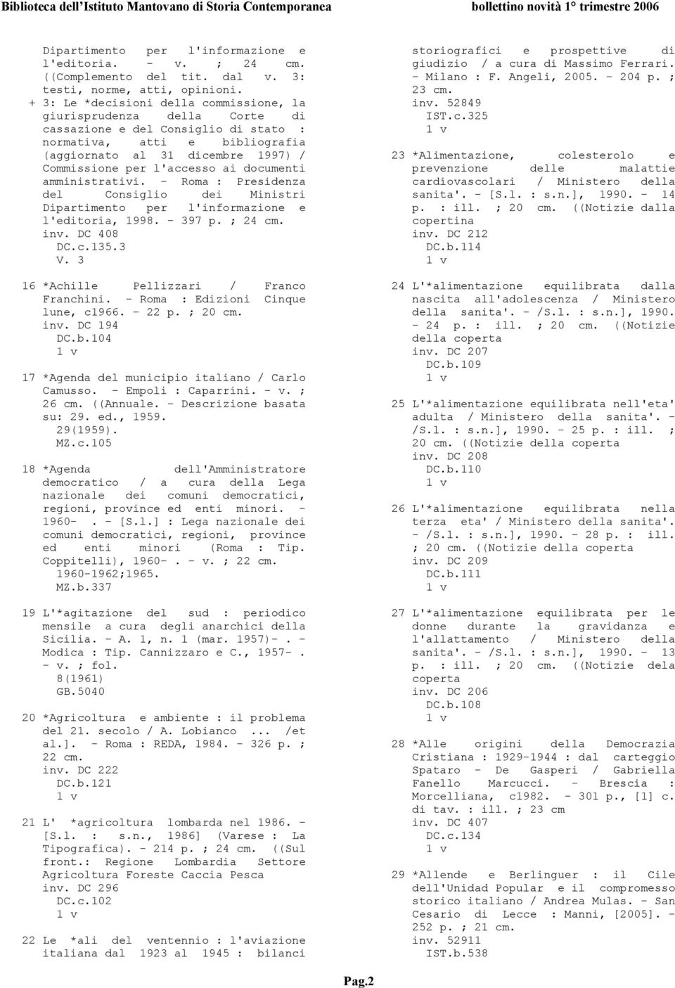 l'accesso ai documenti amministrativi. - Roma : Presidenza del Consiglio dei Ministri Dipartimento per l'informazione e l'editoria, 1998. - 397 p. ; 24 cm. inv. DC 408 DC.c.135.3 V.