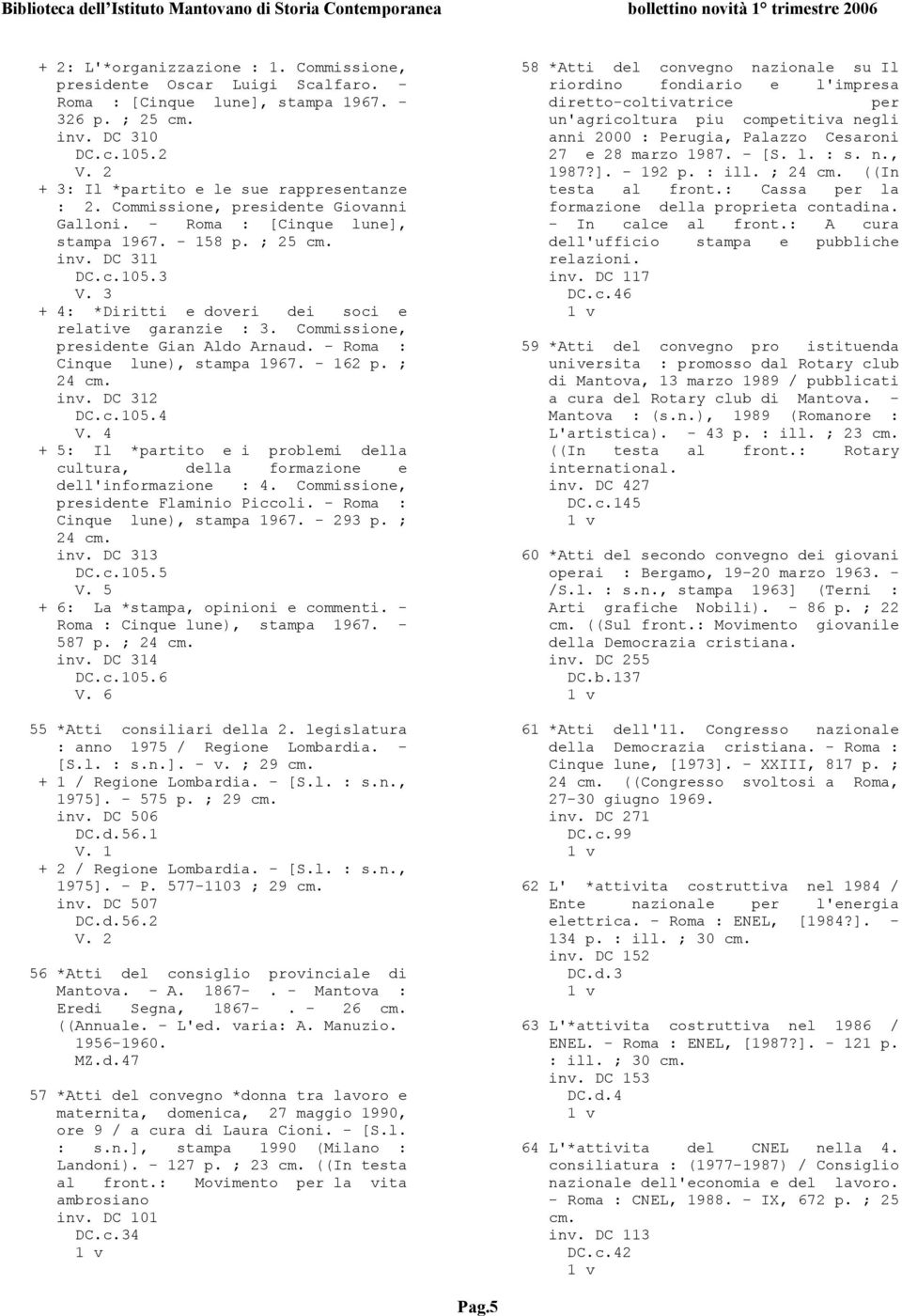 3 + 4: *Diritti e doveri dei soci e relative garanzie : 3. Commissione, presidente Gian Aldo Arnaud. - Roma : Cinque lune), stampa 1967. - 162 p. ; 24 cm. inv. DC 312 DC.c.105.4 V.