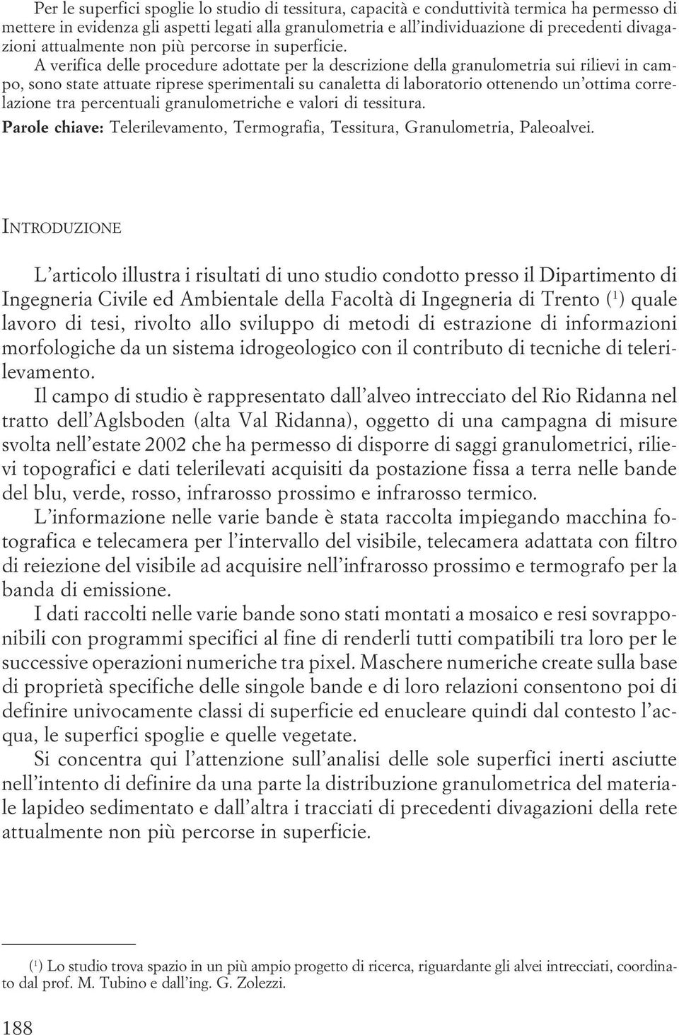 canaletta di laboratorio ottenendo un ottima correlazione tra percentuali granulometriche e valori di tessitura Parole chiave: Telerilevamento, Termografia, Tessitura, Granulometria, Paleoalvei