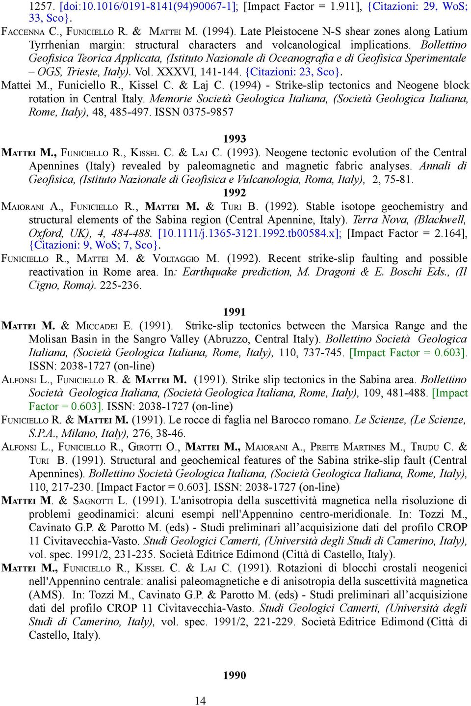 Bollettino Geofisica Teorica Applicata, (Istituto Nazionale di Oceanografia e di Geofisica Sperimentale OGS, Trieste, Italy). Vol. XXXVI, 141-144. {Citazioni: 23, Sco}. Mattei M., Funiciello R.