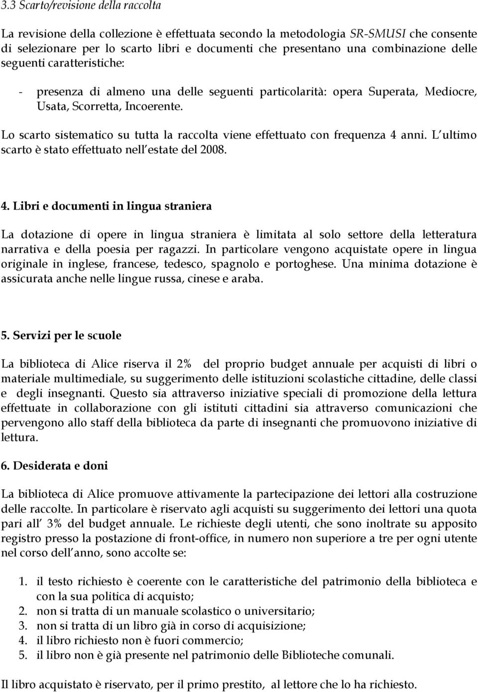 Lo scarto sistematico su tutta la raccolta viene effettuato con frequenza 4 