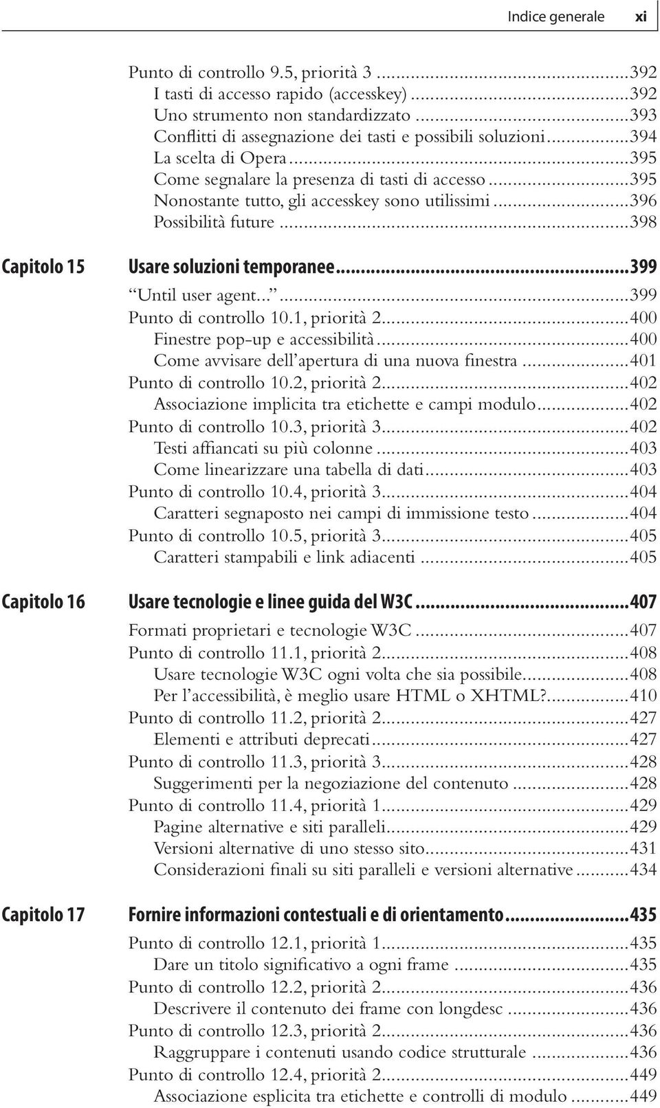 ..398 Capitolo 15 Capitolo 16 Capitolo 17 Usare soluzioni temporanee...399 Until user agent......399 Punto di controllo 10.1, priorità 2...400 Finestre pop-up e accessibilità.