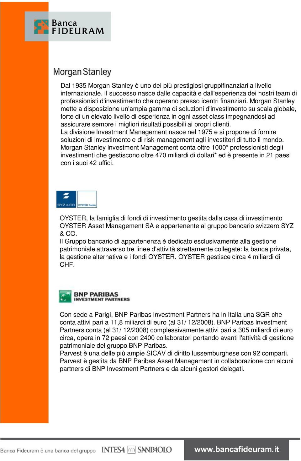 Morgan Stanley mette a disposizione un'ampia gamma di soluzioni d'investimento su scala globale, forte di un elevato livello di esperienza in ogni asset class impegnandosi ad assicurare sempre i