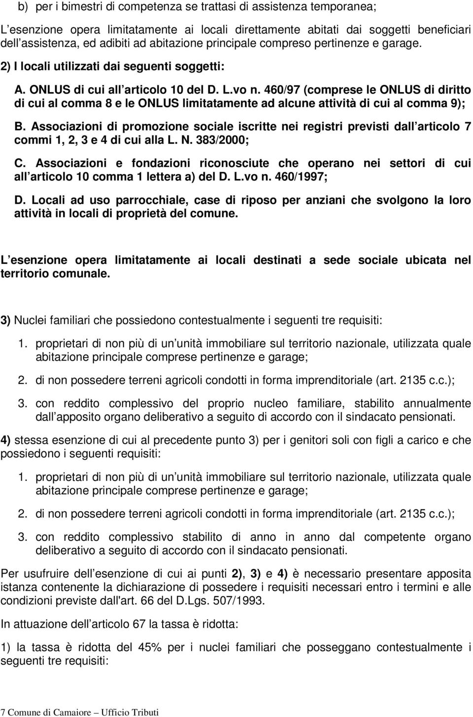 460/97 (comprese le ONLUS di diritto di cui al comma 8 e le ONLUS limitatamente ad alcune attività di cui al comma 9); B.