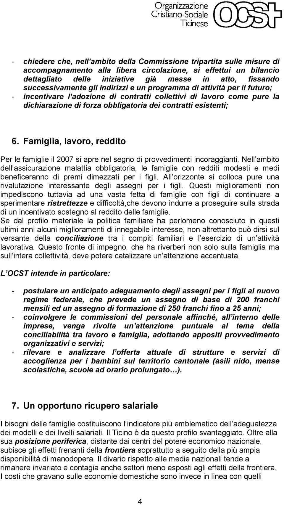 esistenti; 6. Famiglia, lavoro, reddito Per le famiglie il 2007 si apre nel segno di provvedimenti incoraggianti.