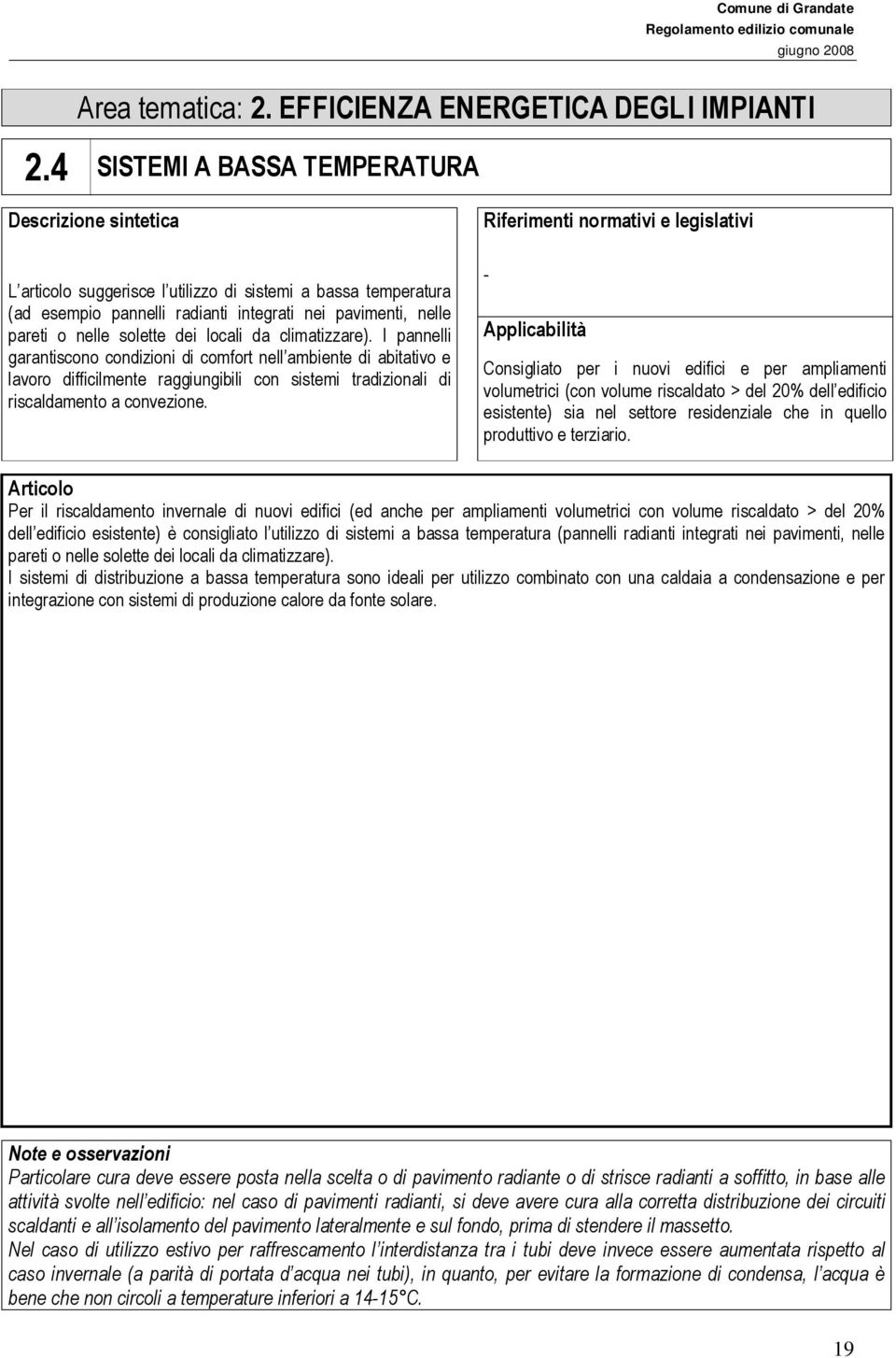 climatizzare). I pannelli garantiscono condizioni di comfort nell ambiente di abitativo e lavoro difficilmente raggiungibili con sistemi tradizionali di riscaldamento a convezione.