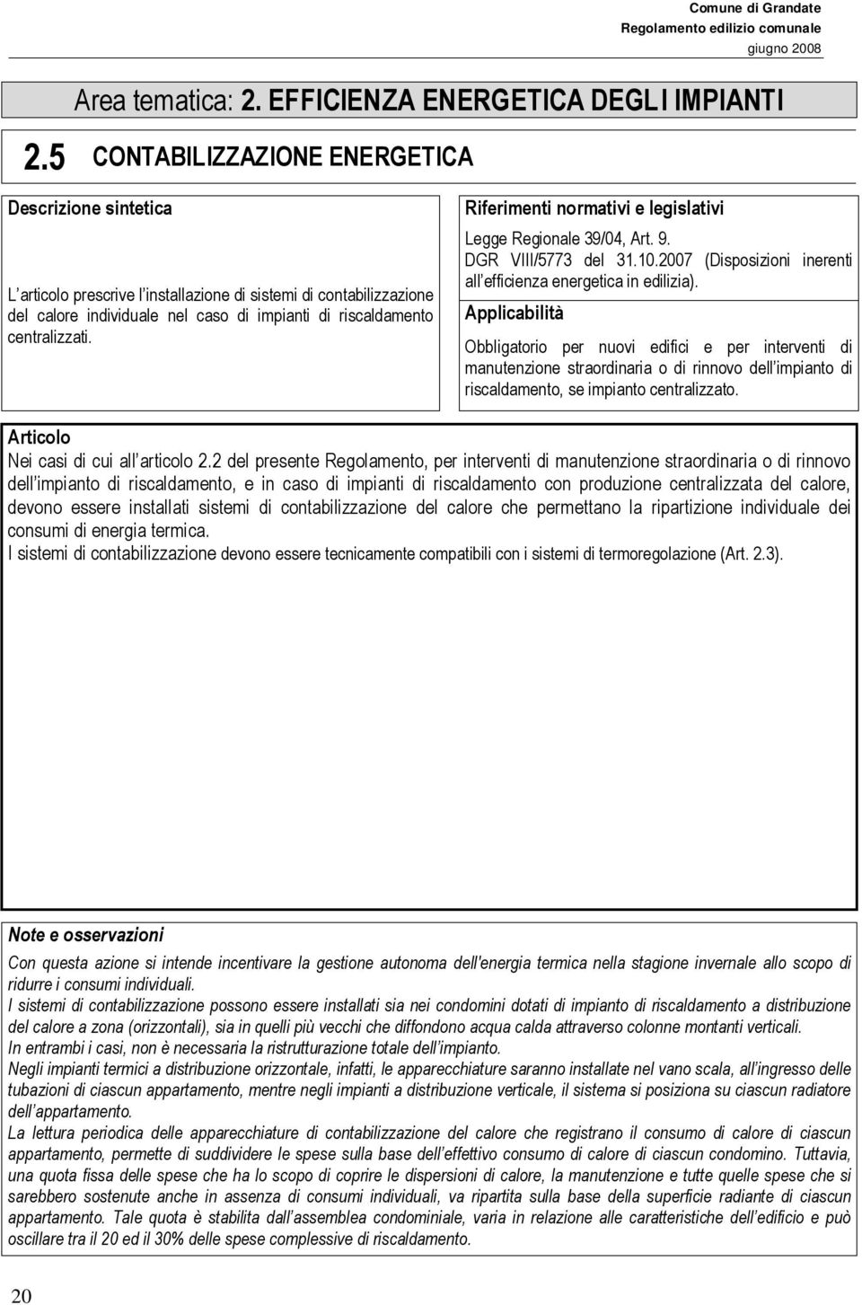 Legge Regionale 39/04, Art. 9. DGR VIII/5773 del 31.10.2007 (Disposizioni inerenti all efficienza energetica in edilizia).