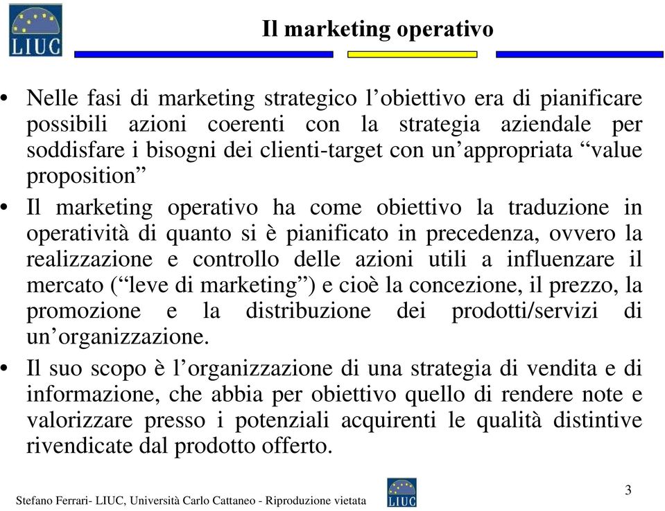 influenzare il mercato ( leve di marketing ) e cioè la concezione, il prezzo, la promozione e la distribuzione dei prodotti/servizi di un organizzazione.