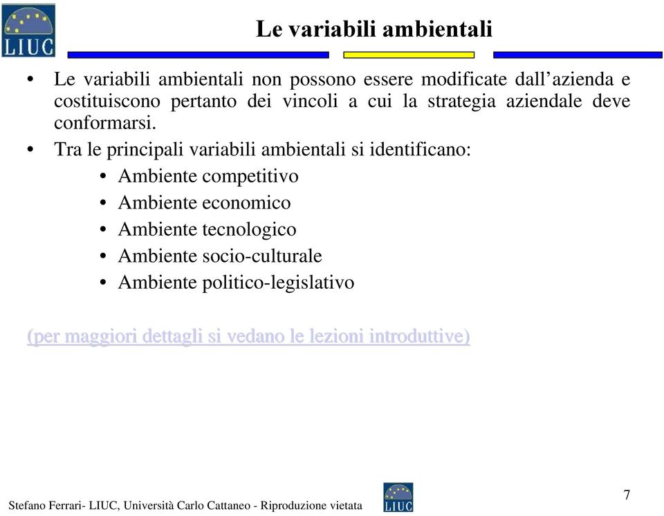 Tra le principali variabili ambientali si identificano: Ambiente competitivo Ambiente economico Ambiente